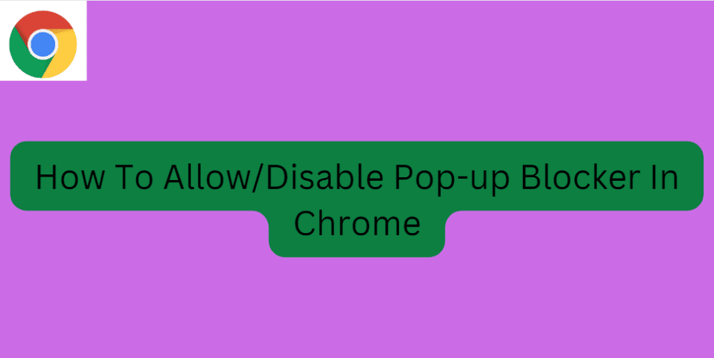 Disable Chrome Pop up blocker