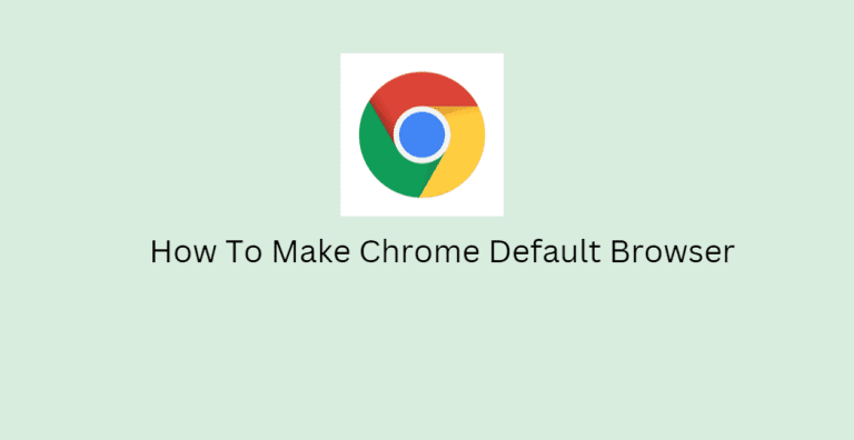 How To Make Chrome Default Browser