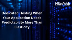 Dedicated Hosting When Your Application Needs Predictability More Than Elasticity